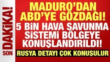 Maduro'dan ABD'ye gözdağı: 5 bin hava savunma sistemi bölgeye konuşlandırıldı!