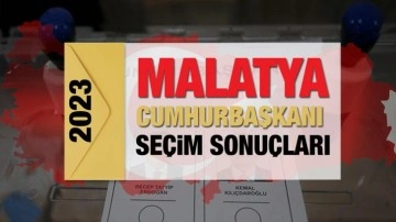 Malatya se&ccedil;im sonu&ccedil;ları a&ccedil;ıklandı! Deprem b&ouml;lgesinde Erdoğan'ın ve Kılı&ccedil;daroğlu'nun oyları