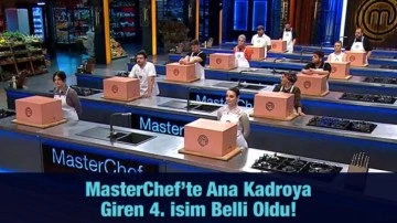 MasterChef’te ana kadroya giren 4. yarışmacı belli oldu!