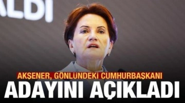 Meral Akşener, g&ouml;nl&uuml;ndeki cumhurbaşkanı adayını a&ccedil;ıkladı