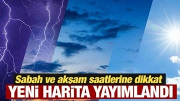 Meteoroloji yeni haritayı yayımladı: Sabah ve akşam saatlerine dikkat!
