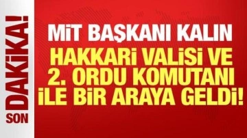 MİT Başkanı İbrahim Kalın, Hakkari'de temaslarda bulundu!