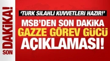 MSB'den son dakika Gazze Görev Gücü açıklaması: Türk Silahlı Kuvvetleri hazır!
