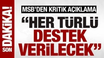 MSB’den ‘Suriye’ açıklaması: ‘Her türlü destek verilecek’