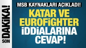 MSB kaynakları açıkladı! Katar ve Eurofighter iddialarına cevap!