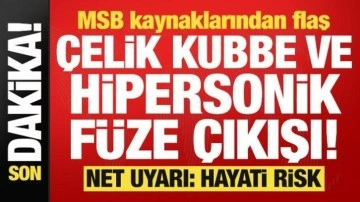 MSB kaynaklarından flaş Çelik Kubbe ve hipersonik füze çıkışı! Net uyarı: Hayati risk...