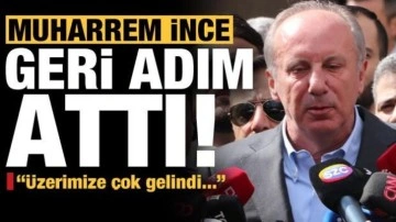 Muharrem İnce geri adım attı: &Uuml;zerimize &ccedil;ok gelindi!