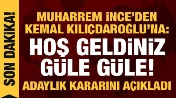 Muharrem İnce'den Kılı&ccedil;daroğlu'na: Hoş geldiniz, g&uuml;le g&uuml;le!