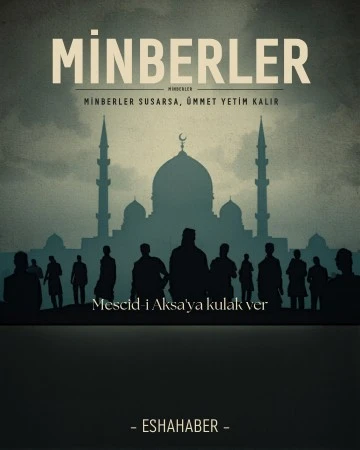 MİNBERLER SUSARSA, &Uuml;MMET YETİM KALIR