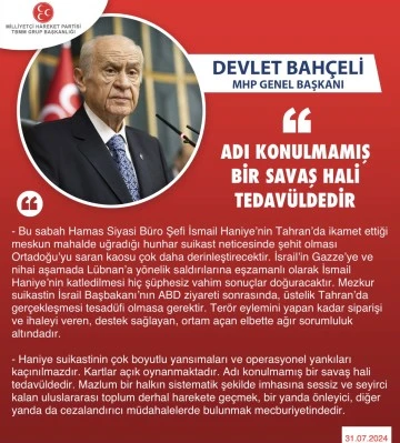 DEVLET BAHÇELİ MHP GENEL BAŞKANI; ADI KONULMAMIŞ BİR SAVAŞ HALİ TEDAVÜLDEDİR
