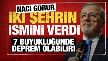 Naci Görür iki şehrin ismini verdi: 7 seviyesinde deprem olabilir!