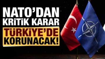 NATO'dan kritik karar: T&uuml;rkiye'de korunacak!