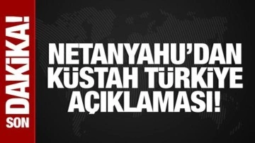 Netanyahu'dan küstah Türkiye açıklaması