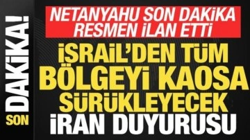 Netanyahu'dan son dakika açıklamaları! Bölgeyi kaosa sürükleyecek İran duyurusu
