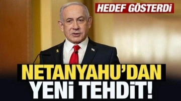 Netanyahu'dan yeni tehdit! Hedef gösterdi