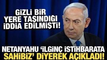Netanyahu, 'İlginç bir istihbarata' sahibiz diyerek açıkladı!
