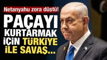 Netanyahu zora düştü! Paçayı kurtarmak için Türkiye ile savaş...