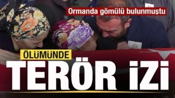 Ormanda gömülü bulunmuştu! Ölümünde terör izi!