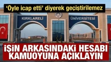 Öyle icap etti diyerek açıklanamaz! İşin arkasındaki hesabı kamuoyuna açıklayın