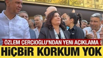 Özlem Çerçioğlu'ndan yeni açıklama: Hiçbir korkum yok!