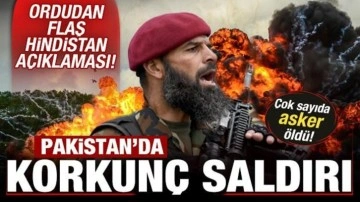 Pakistan'da korkunç saldırı! Çok sayıda asker öldü! Ordudan flaş Hindistan açıklaması
