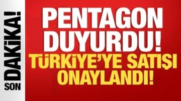 Pentagon duyurdu! Türkiye'ye satışı onaylandı