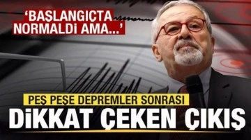 Peş peşe depremler! Naci Görür'de açıklama: Başlangıçta normaldi ama...