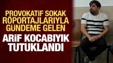 Provokatif sokak röportajlarıyla biliniyordu: Arif Kocabıyık tutuklandı