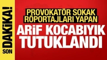 Provokatör sokak röportajlarıyla biliniyordu: Arif Kocabıyık tutuklandı
