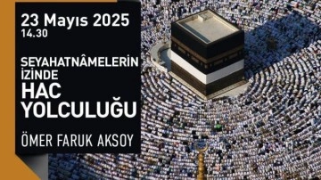 Rami'de 'Seyahatnamelerin izinde Hac yolculuğu' söyleşisi düzenlenecek