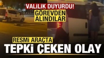 Resmi araçta tepki çeken olay! Valilik duyurdu: Görevden uzaklaştırıldılar