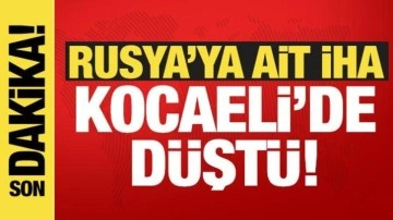 Rusya'ya ait İHA Kocaeli'de d&uuml;şt&uuml;!