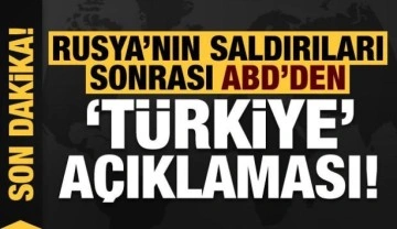 Rusya'nın saldırıları sonrası ABD'den son dakika 'T&uuml;rkiye' a&ccedil;ıklaması!