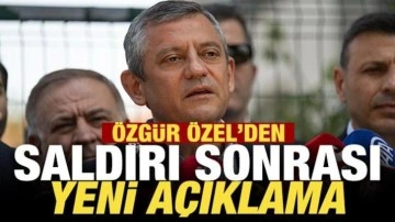 Saldırı sonrası Özgür Özel'den yeni açıklama!
