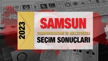 Samsun se&ccedil;im sonu&ccedil;ları a&ccedil;ıklandı! AK Parti, CHP, MHP, İYİ Parti, TİP ve Yeşil Sol Parti oy oranları
