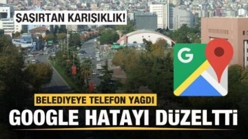 Şaşırtan karışıklık! Belediyeye telefon yağdı! Google hatayı d&uuml;zeltti