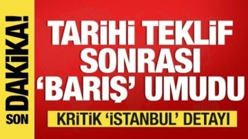 Savaşta tarihi teklif sonrası barış umudu! Kritik İstanbul detayı