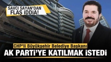 Savcı Sayan'dan flaş iddia! CHP'li B&uuml;y&uuml;kşehir Belediye Başkanı AK Parti'ye katılmak i