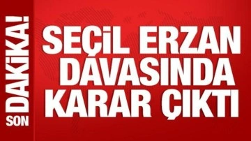 Seçil Erzan davasında karar açıklandı
