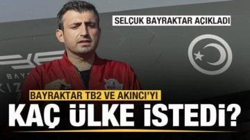 Sel&ccedil;uk Bayraktar a&ccedil;ıkladı! AKINCI ve TB2 SİHA'ya ka&ccedil; &uuml;lkeden talep geldi?