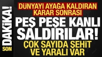 Skandal kararın ardından peş peşe kanlı saldırılar! Çok sayıda şehit ve yaralı var...