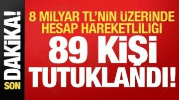 Son dakika: 8 milyar TL'nin üstünde hesap hareketliliği! Bakan duyurdu, 89 kişi tutuklandı