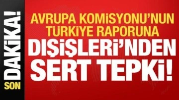 Son dakika: AB'nin Türkiye raporuna Dışişleri'nden sert tepki!