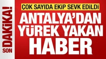 Son dakika: Antalya'da yürek yakan haber! Çok sayıda ekip sevk edildi! Elektrikler kesildi