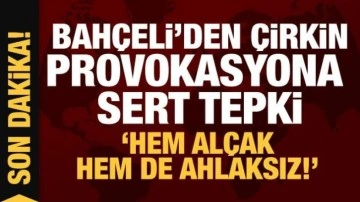 Son Dakika... Bah&ccedil;eli'den &ccedil;irkin provokasyona sert tepki: Hem al&ccedil;ak hem de ahlaksız!