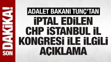 SON DAKİKA: Bakan Tunç'tan CHP'nin iptal edilen İstanbul kongresi ile ilgili açıklama