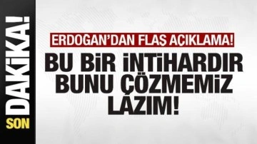 Son dakika: Başkan Erdoğan: Bu bir intihardır! Bunu çözmemiz lazım