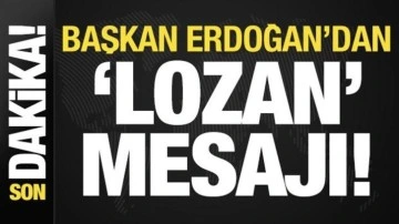 Son dakika: Başkan Erdoğan'dan 'Lozan' mesajı!