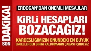 Son Dakika: Cumhurbaşkanı Erdoğan: Kirli hesapları bozacağız!