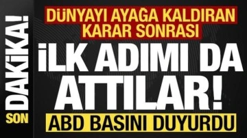 Son dakika: Dünyayı ayağa kaldıran karar sonrası ilk adımı da attılar! ABD basını duyurdu